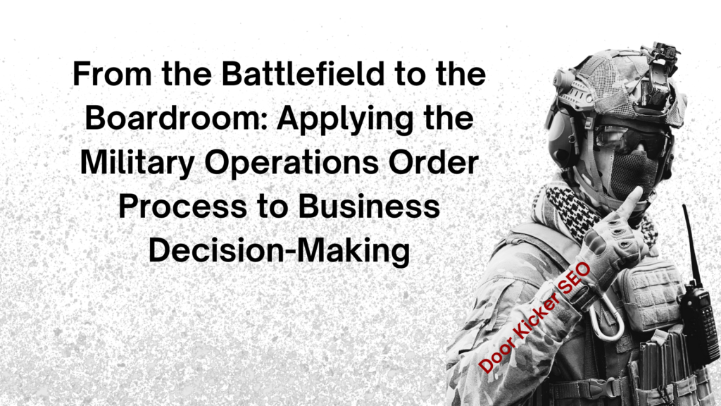 From the Battlefield to the Boardroom: Applying the Military Operations Order Process to Business Decision-Making