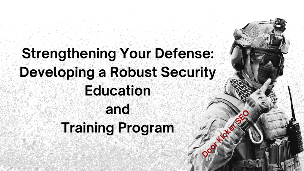 Strengthening Your Defense: Developing a Robust Security Education and Training Program