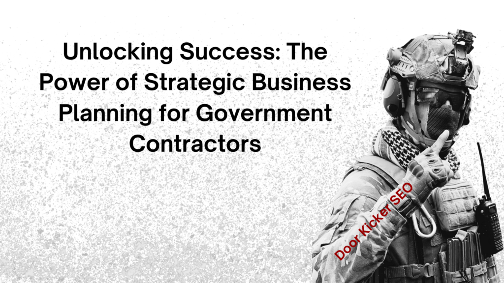 Unlocking Success: The Power of Strategic Business Planning for Government Contractors