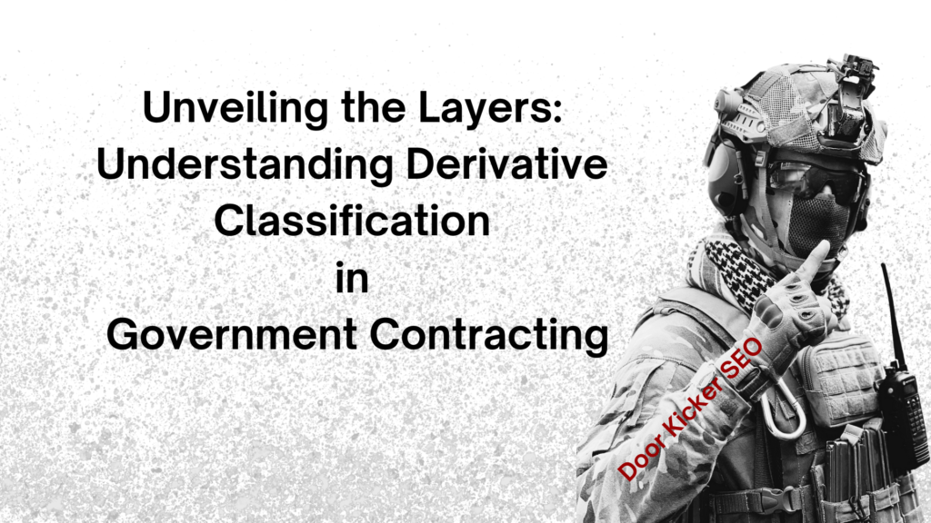 Unveiling the Layers: Understanding Derivative Classification in Government Contracting