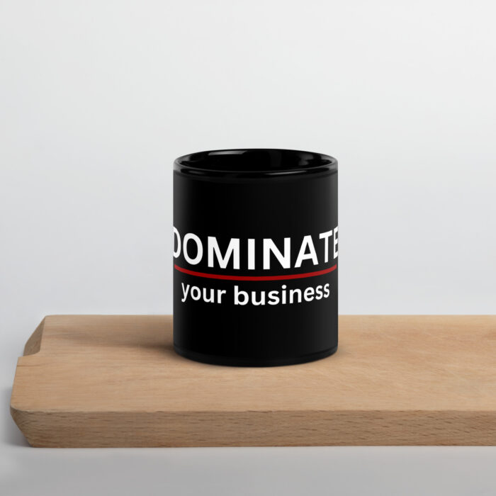 Black Glossy Mug - DOMINATE your business